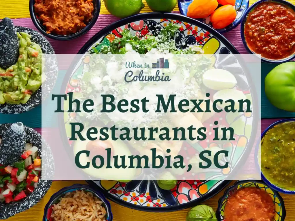 Mexican food spread with text "The Best Mexican Restaurants in Columbia, SC"